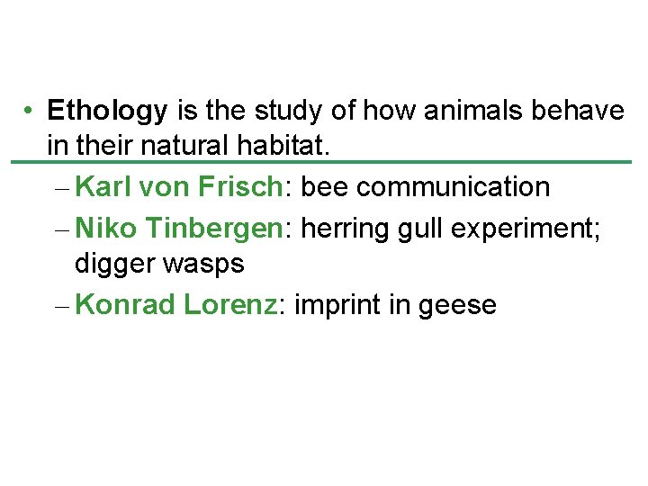  • Ethology is the study of how animals behave in their natural habitat.