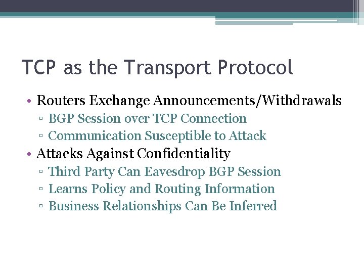 TCP as the Transport Protocol • Routers Exchange Announcements/Withdrawals ▫ BGP Session over TCP