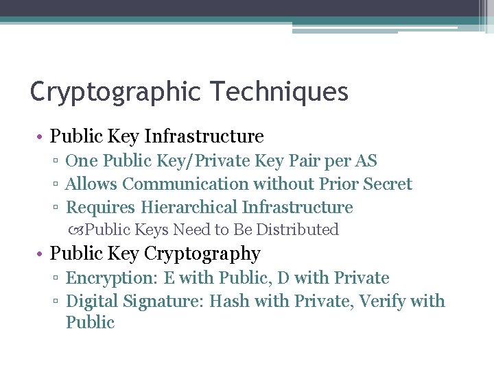 Cryptographic Techniques • Public Key Infrastructure ▫ One Public Key/Private Key Pair per AS