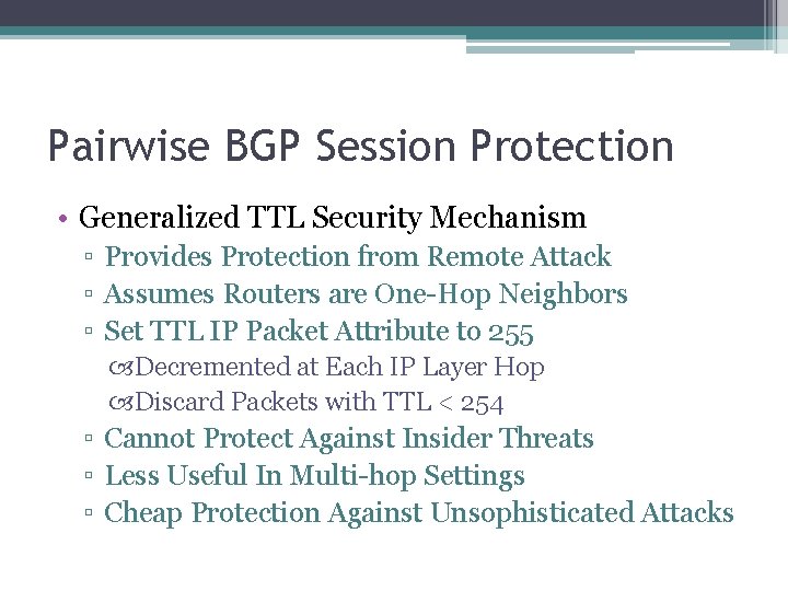 Pairwise BGP Session Protection • Generalized TTL Security Mechanism ▫ Provides Protection from Remote