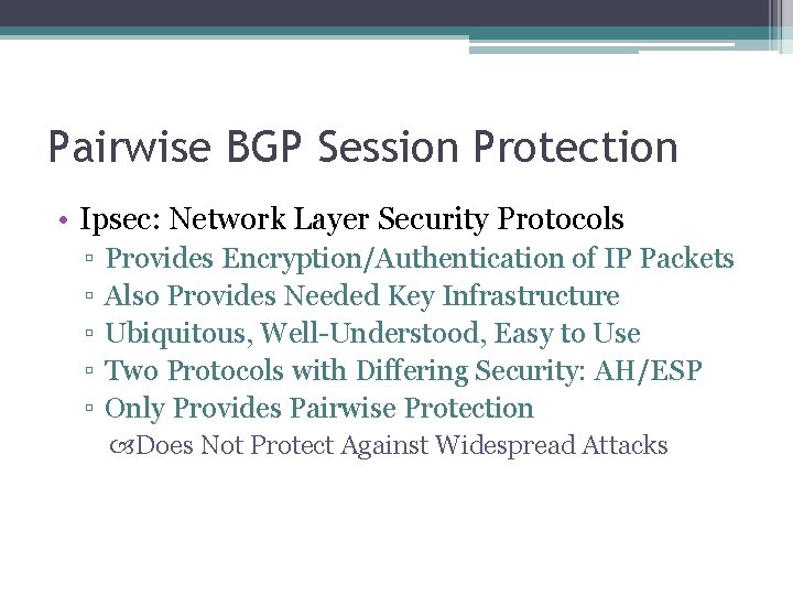 Pairwise BGP Session Protection • Ipsec: Network Layer Security Protocols ▫ ▫ ▫ Provides