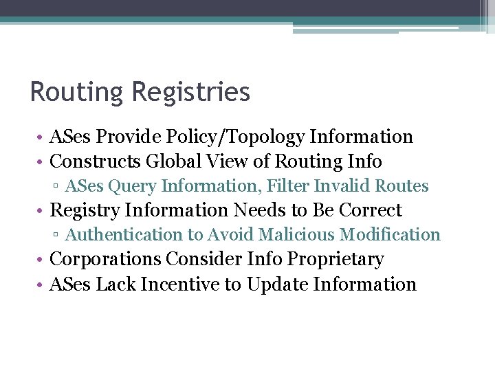 Routing Registries • ASes Provide Policy/Topology Information • Constructs Global View of Routing Info