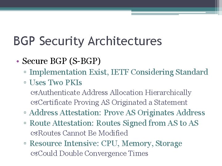 BGP Security Architectures • Secure BGP (S-BGP) ▫ Implementation Exist, IETF Considering Standard ▫