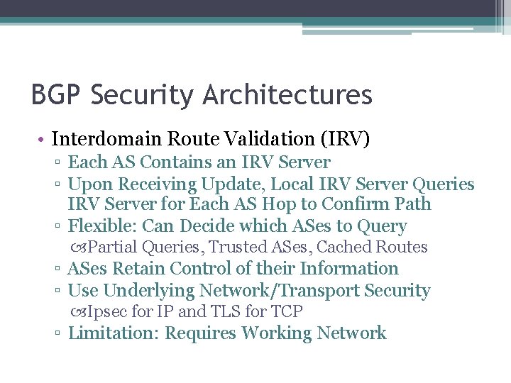 BGP Security Architectures • Interdomain Route Validation (IRV) ▫ Each AS Contains an IRV
