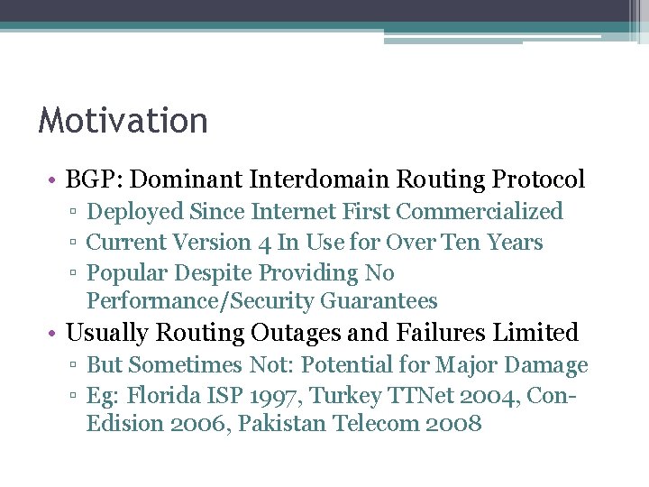 Motivation • BGP: Dominant Interdomain Routing Protocol ▫ Deployed Since Internet First Commercialized ▫
