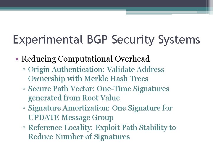 Experimental BGP Security Systems • Reducing Computational Overhead ▫ Origin Authentication: Validate Address Ownership