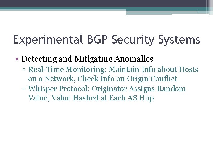 Experimental BGP Security Systems • Detecting and Mitigating Anomalies ▫ Real-Time Monitoring: Maintain Info