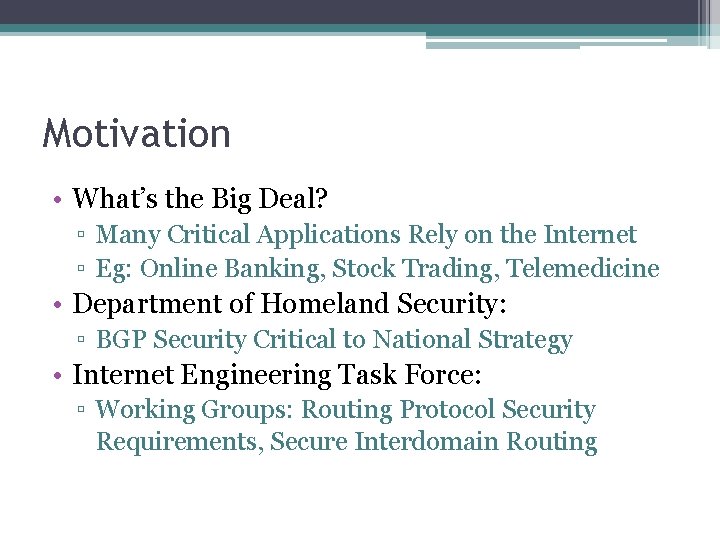 Motivation • What’s the Big Deal? ▫ Many Critical Applications Rely on the Internet