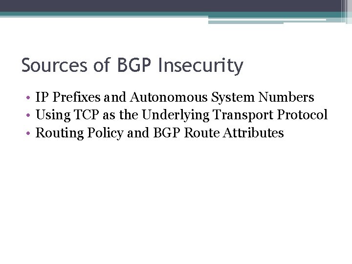 Sources of BGP Insecurity • IP Prefixes and Autonomous System Numbers • Using TCP