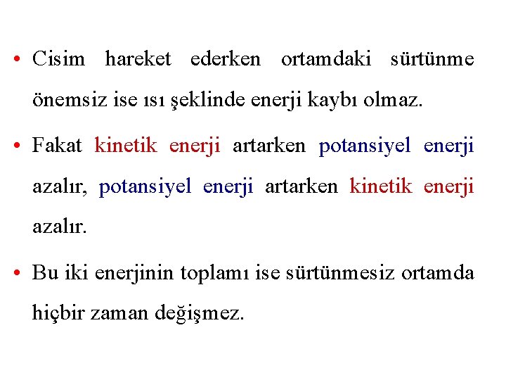  • Cisim hareket ederken ortamdaki sürtünme önemsiz ise ısı şeklinde enerji kaybı olmaz.