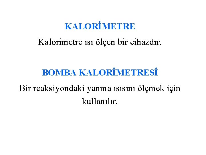 KALORİMETRE Kalorimetre ısı ölçen bir cihazdır. BOMBA KALORİMETRESİ Bir reaksiyondaki yanma ısısını ölçmek için