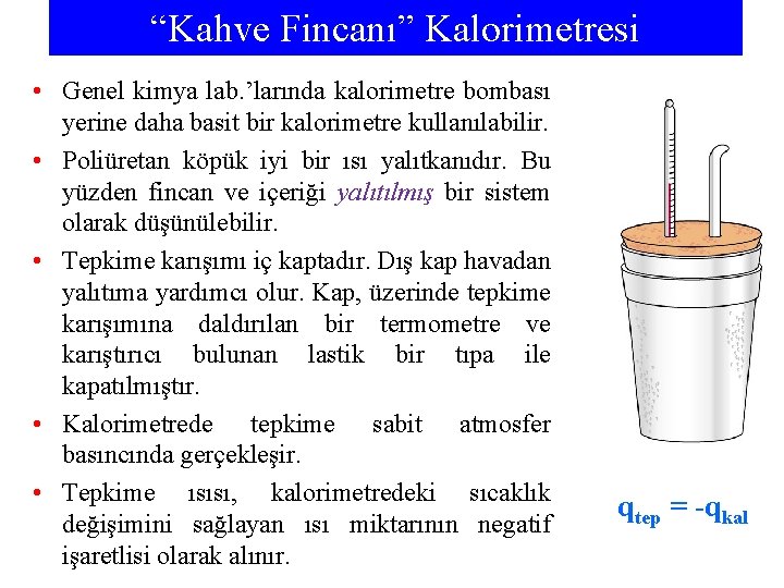 “Kahve Fincanı” Kalorimetresi • Genel kimya lab. ’larında kalorimetre bombası yerine daha basit bir