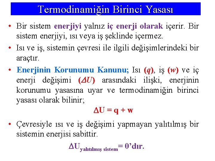 Termodinamiğin Birinci Yasası • Bir sistem enerjiyi yalnız iç enerji olarak içerir. Bir sistem