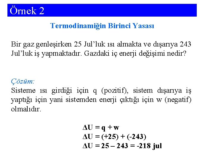 Örnek 2 Termodinamiğin Birinci Yasası Bir gaz genleşirken 25 Jul’luk ısı almakta ve dışarıya