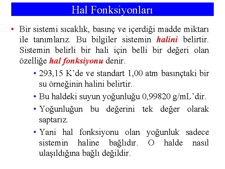 Hal Fonksiyonları • Bir sistemi sıcaklık, basınç ve içerdiği madde miktarı ile tanımlarız. Bu