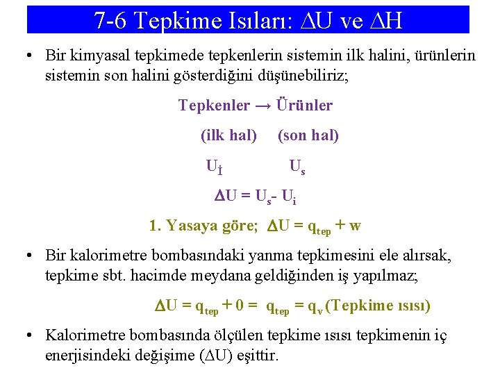 7 -6 Tepkime Isıları: U ve H • Bir kimyasal tepkimede tepkenlerin sistemin ilk