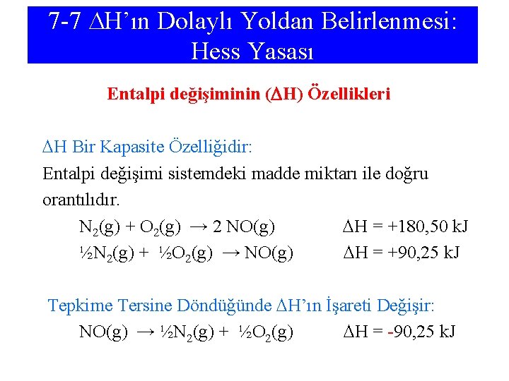 7 -7 H’ın Dolaylı Yoldan Belirlenmesi: Hess Yasası Entalpi değişiminin ( H) Özellikleri H