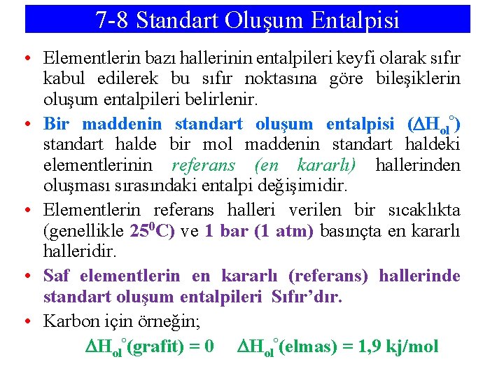 7 -8 Standart Oluşum Entalpisi • Elementlerin bazı hallerinin entalpileri keyfi olarak sıfır kabul