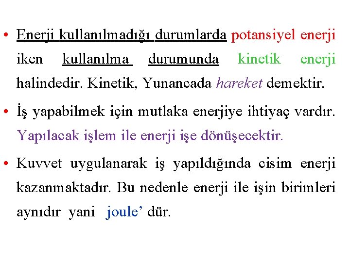  • Enerji kullanılmadığı durumlarda potansiyel enerji iken kullanılma durumunda kinetik enerji halindedir. Kinetik,