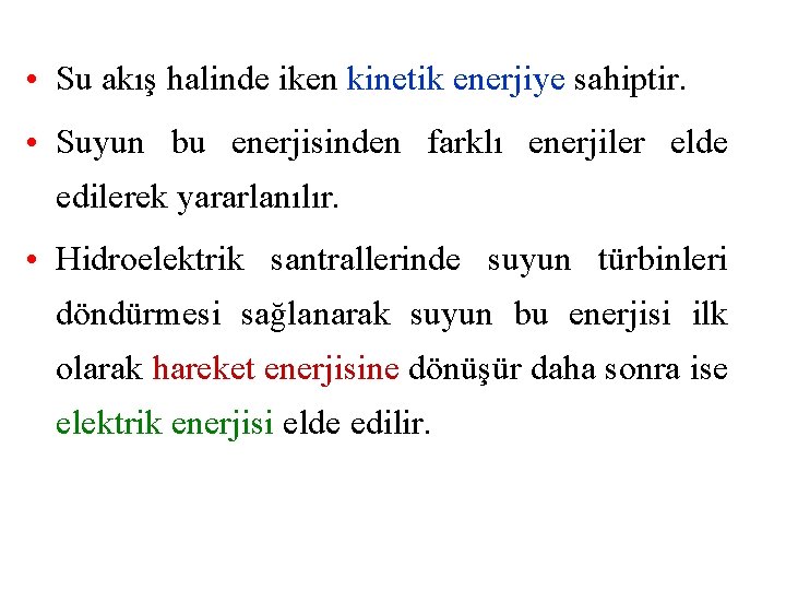  • Su akış halinde iken kinetik enerjiye sahiptir. • Suyun bu enerjisinden farklı