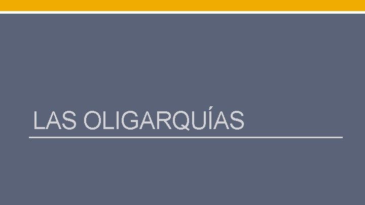 LAS OLIGARQUÍAS 