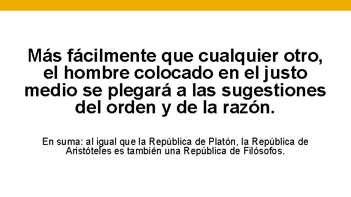 Más fácilmente que cualquier otro, el hombre colocado en el justo medio se plegará