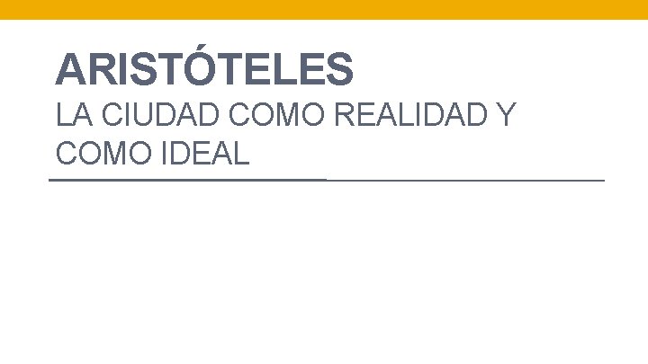 ARISTÓTELES LA CIUDAD COMO REALIDAD Y COMO IDEAL 