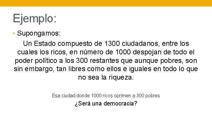 Ejemplo: • Supongamos: Un Estado compuesto de 1300 ciudadanos, entre los cuales los ricos,