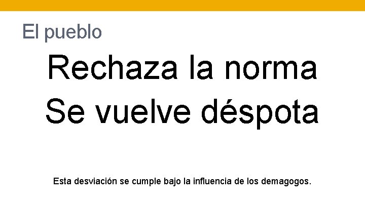 El pueblo Rechaza la norma Se vuelve déspota Esta desviación se cumple bajo la