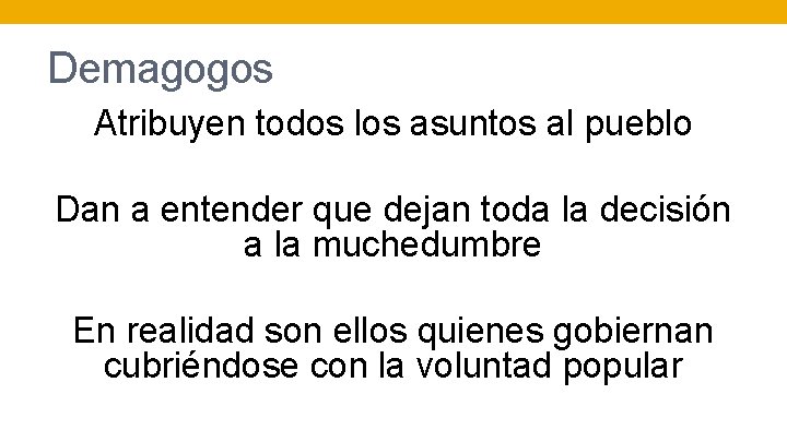 Demagogos Atribuyen todos los asuntos al pueblo Dan a entender que dejan toda la