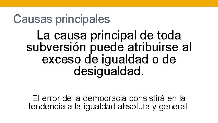 Causas principales La causa principal de toda subversión puede atribuirse al exceso de igualdad