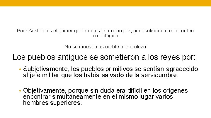 Para Aristóteles el primer gobierno es la monarquía, pero solamente en el orden cronológico