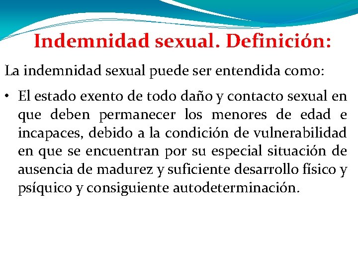 Indemnidad sexual. Definición: La indemnidad sexual puede ser entendida como: • El estado exento