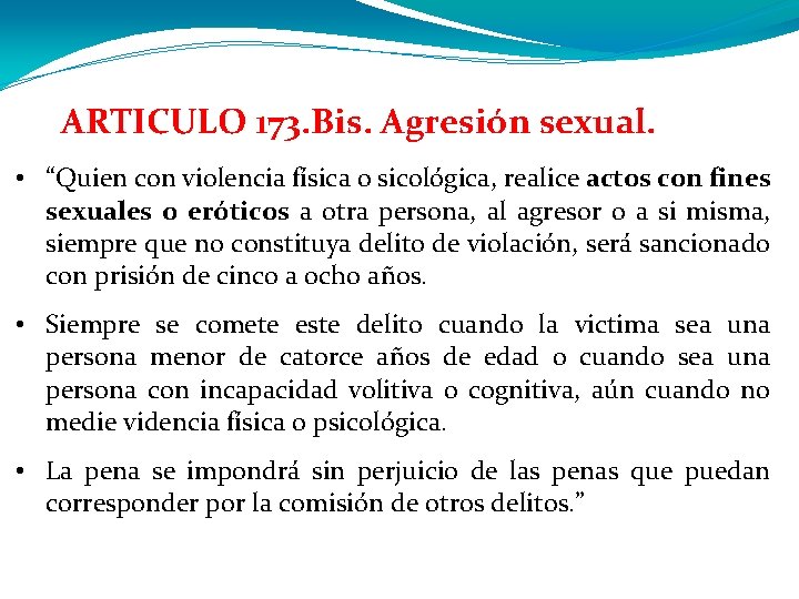 ARTICULO 173. Bis. Agresión sexual. • “Quien con violencia física o sicológica, realice actos