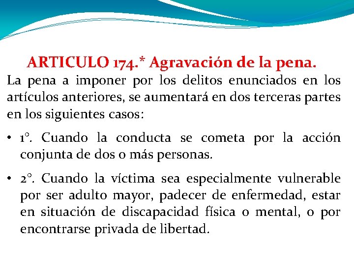 ARTICULO 174. * Agravación de la pena. La pena a imponer por los delitos