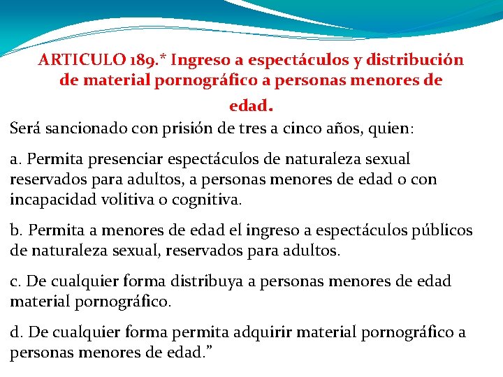 ARTICULO 189. * Ingreso a espectáculos y distribución de material pornográfico a personas menores