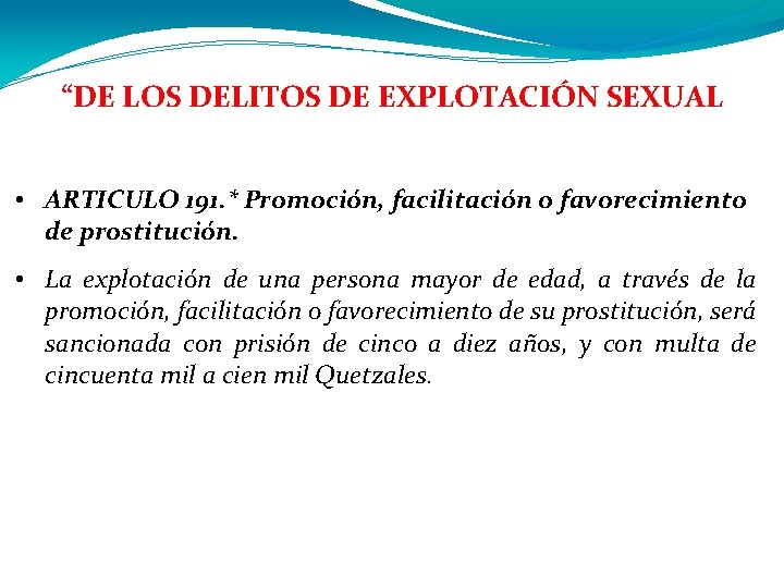 “DE LOS DELITOS DE EXPLOTACIÓN SEXUAL • ARTICULO 191. * Promoción, facilitación o favorecimiento