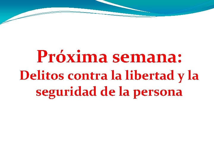 Próxima semana: Delitos contra la libertad y la seguridad de la persona 