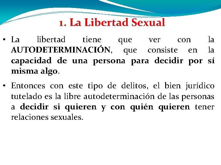 1. La Libertad Sexual • La libertad tiene que ver con la AUTODETERMINACIÓN, que