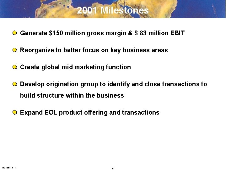 2001 Milestones Generate $150 million gross margin & $ 83 million EBIT Reorganize to