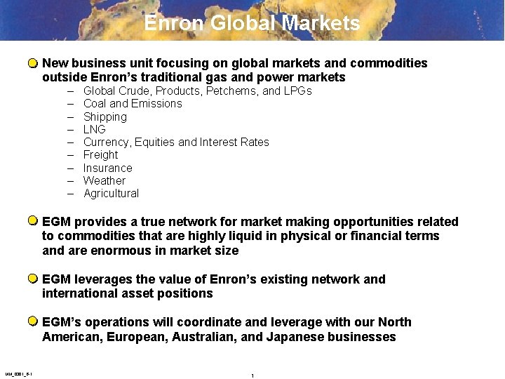 Enron Global Markets New business unit focusing on global markets and commodities outside Enron’s