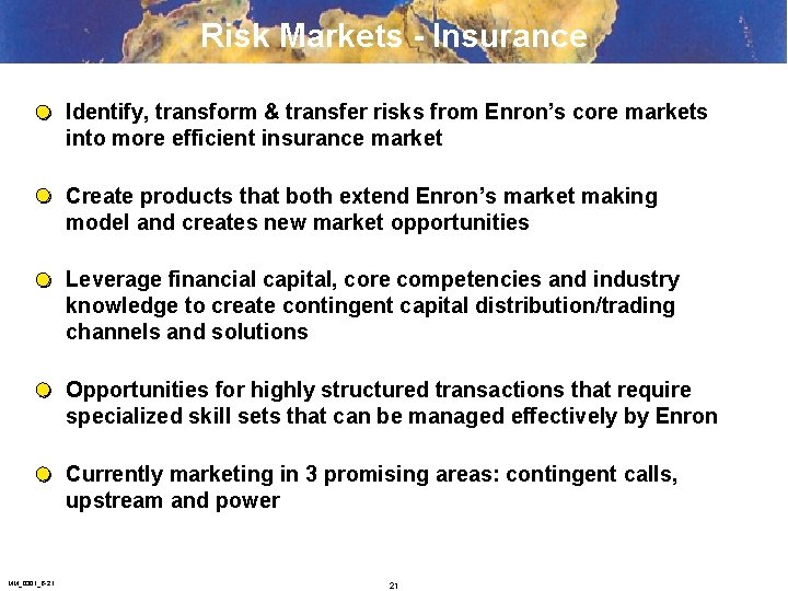 Risk Markets - Insurance Identify, transform & transfer risks from Enron’s core markets into