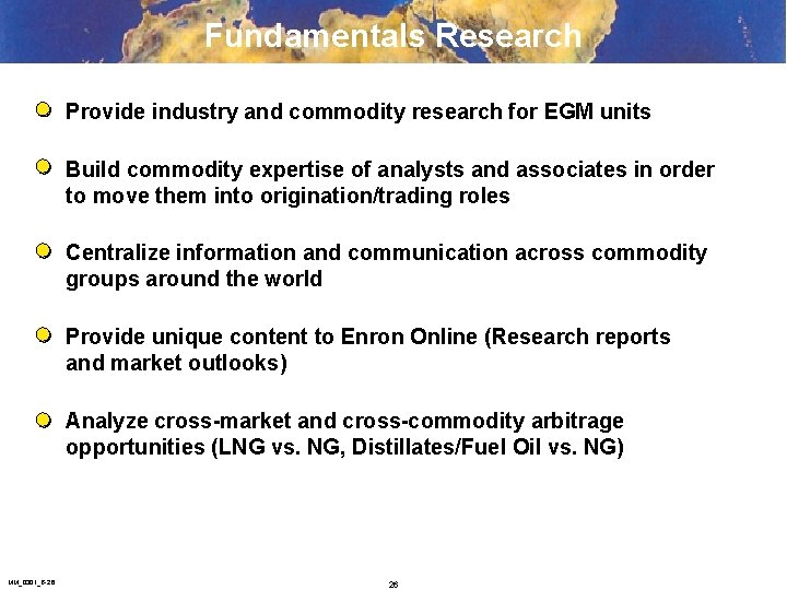 Fundamentals Research Provide industry and commodity research for EGM units Build commodity expertise of