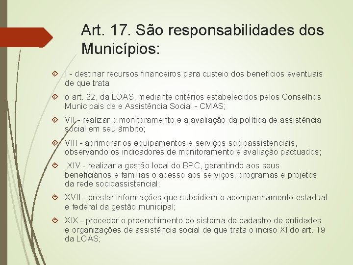 Art. 17. São responsabilidades dos Municípios: I - destinar recursos financeiros para custeio dos