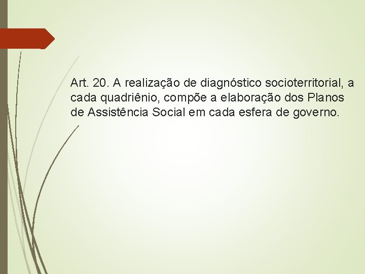 Art. 20. A realização de diagnóstico socioterritorial, a cada quadriênio, compõe a elaboração dos