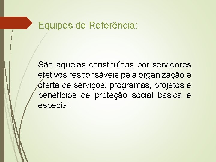 Equipes de Referência: São aquelas constituídas por servidores efetivos responsáveis pela organização e oferta