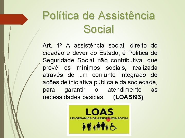 Política de Assistência Social Art. 1º A assistência social, direito do cidadão e dever