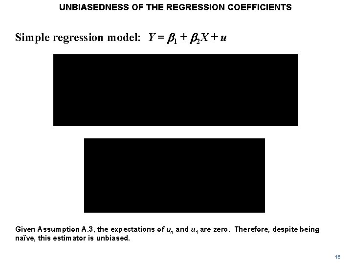 UNBIASEDNESS OF THE REGRESSION COEFFICIENTS Simple regression model: Y = b 1 + b