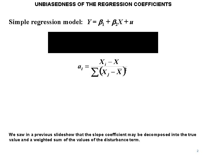 UNBIASEDNESS OF THE REGRESSION COEFFICIENTS Simple regression model: Y = b 1 + b