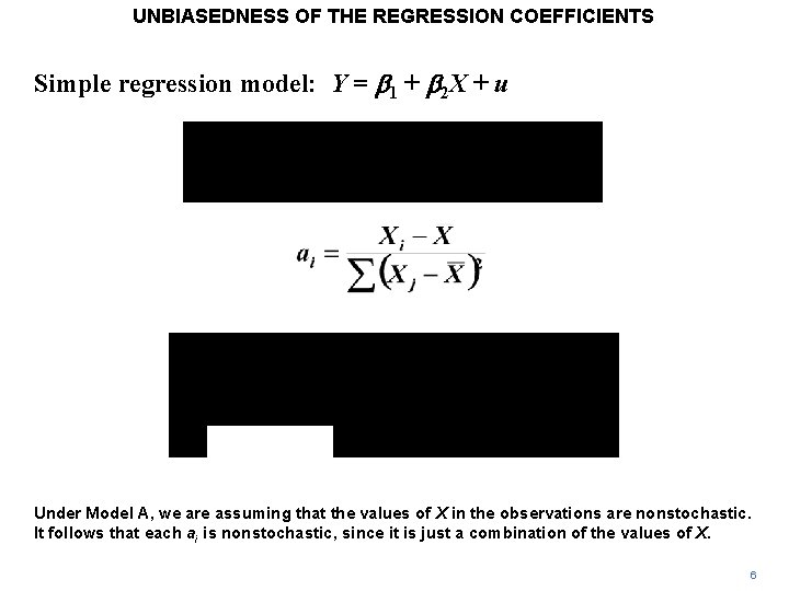 UNBIASEDNESS OF THE REGRESSION COEFFICIENTS Simple regression model: Y = b 1 + b